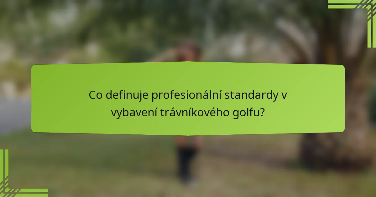 Co definuje profesionální standardy v vybavení trávníkového golfu?