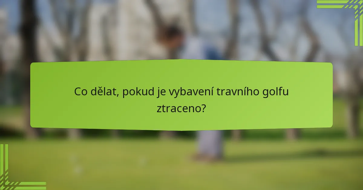 Co dělat, pokud je vybavení travního golfu ztraceno?