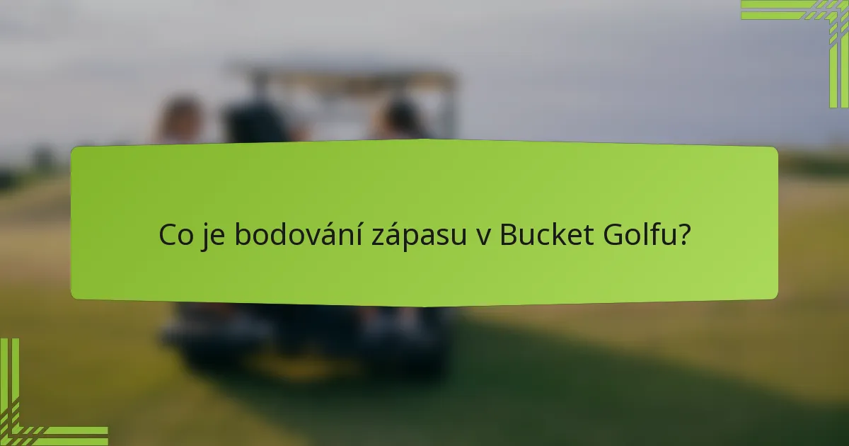 Co je bodování zápasu v Bucket Golfu?