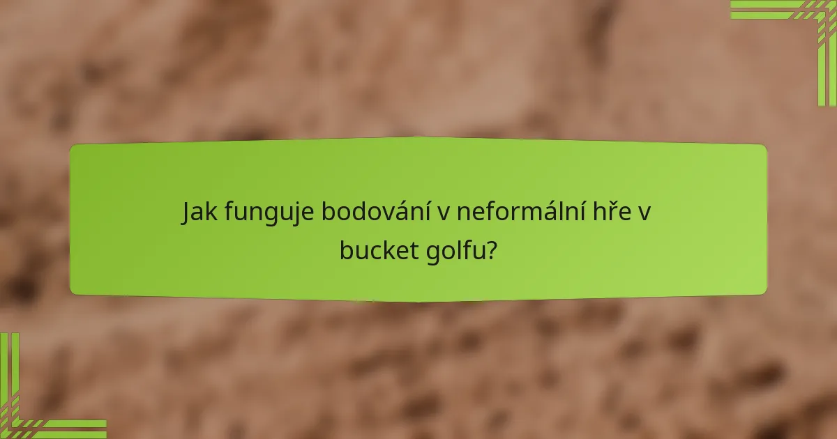 Jak funguje bodování v neformální hře v bucket golfu?