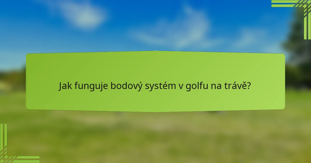 Jak funguje bodový systém v golfu na trávě?