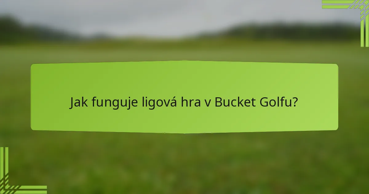 Jak funguje ligová hra v Bucket Golfu?