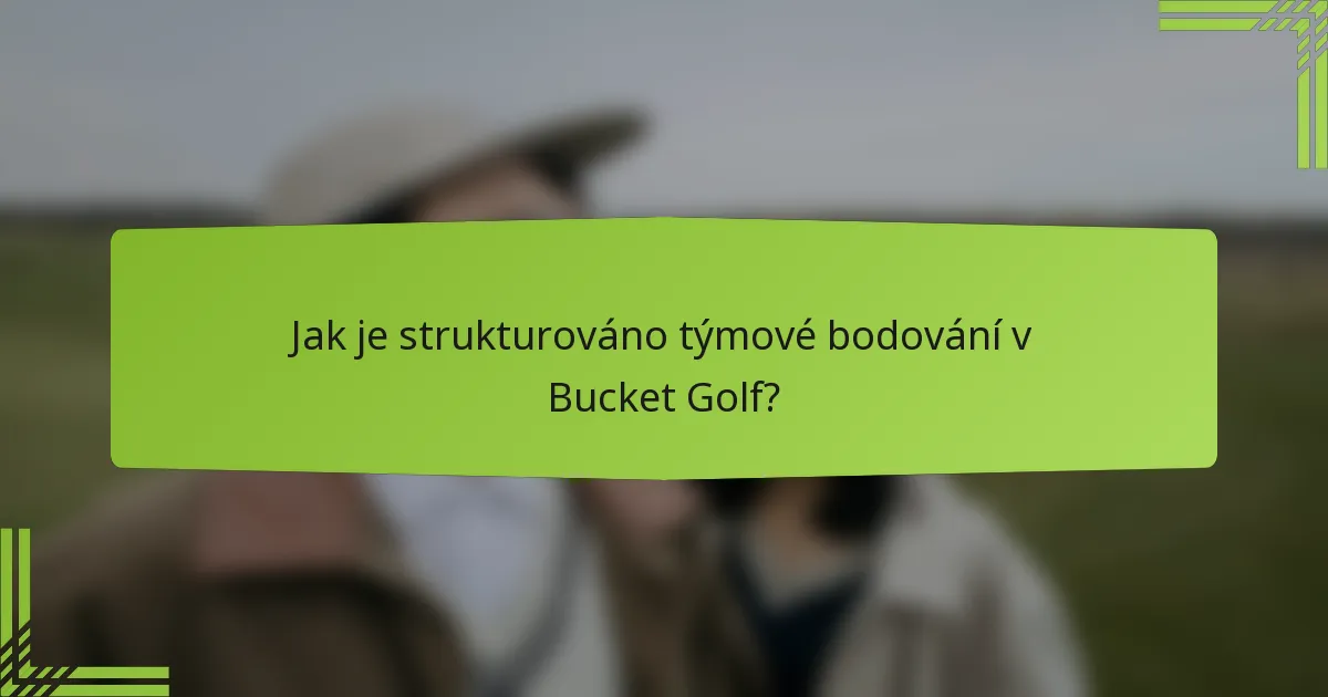 Jak je strukturováno týmové bodování v Bucket Golf?
