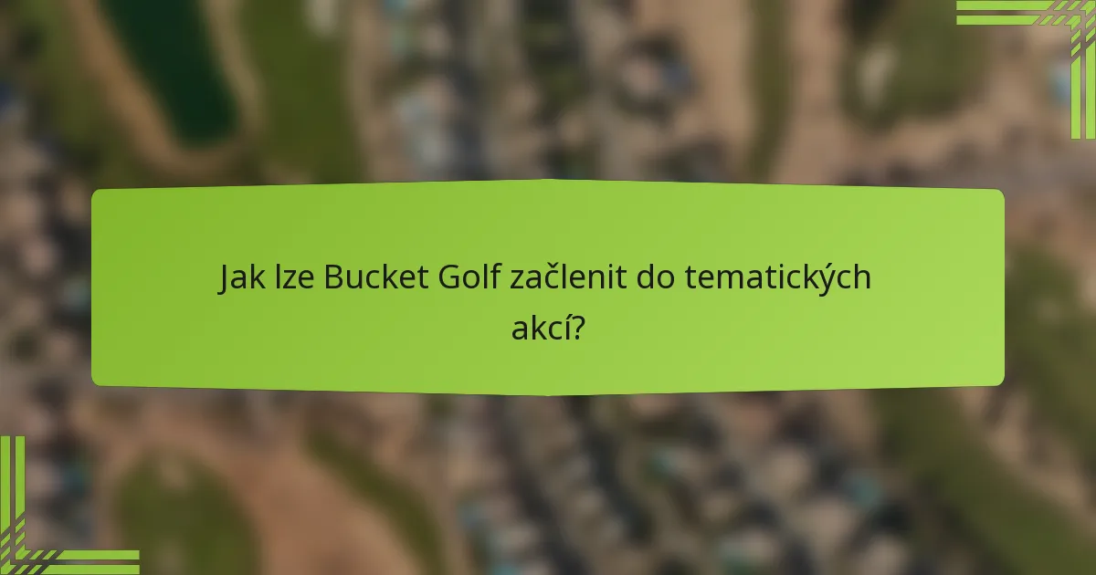 Jak lze Bucket Golf začlenit do tematických akcí?