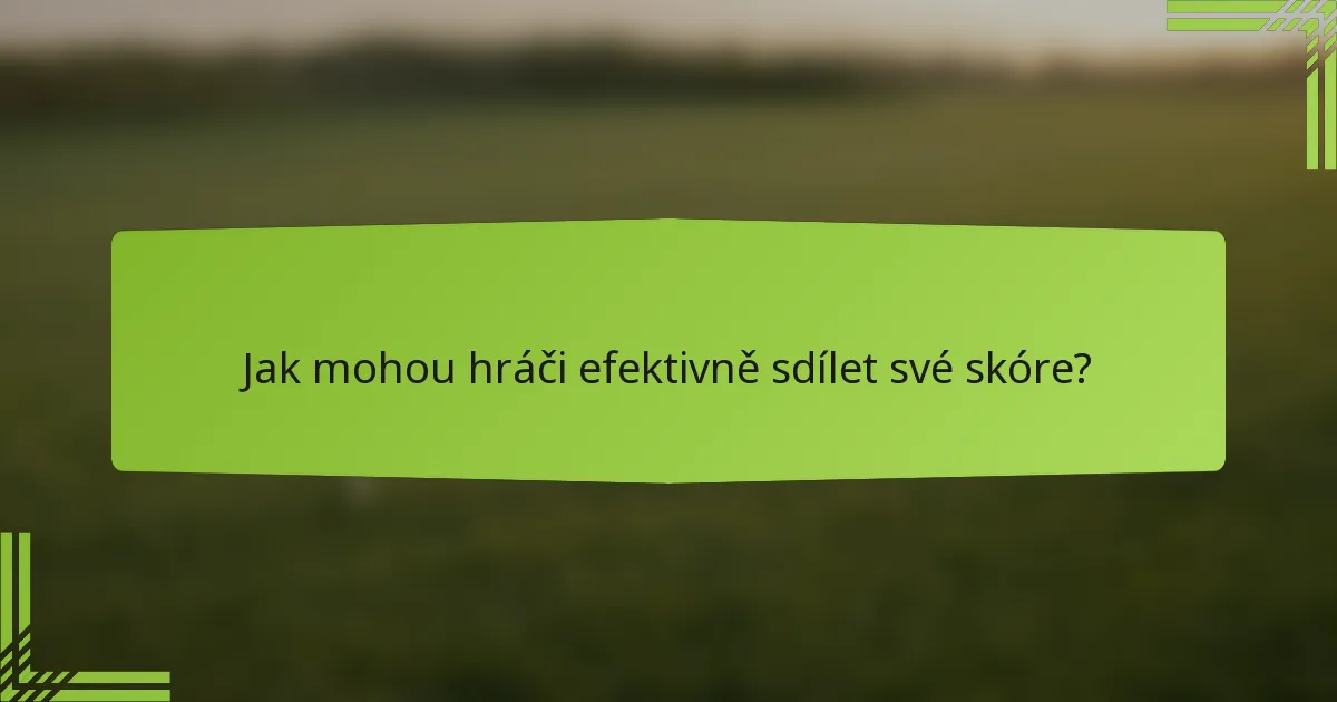 Jak mohou hráči efektivně sdílet své skóre?