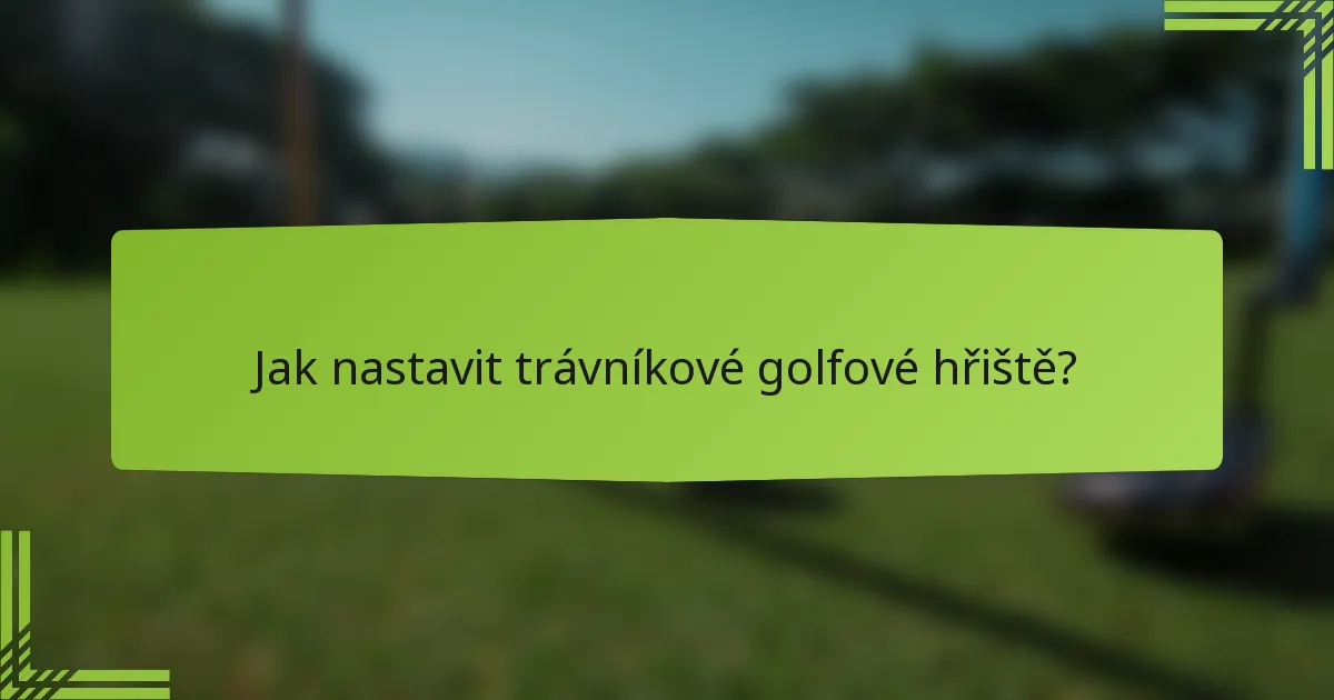 Jak nastavit trávníkové golfové hřiště?