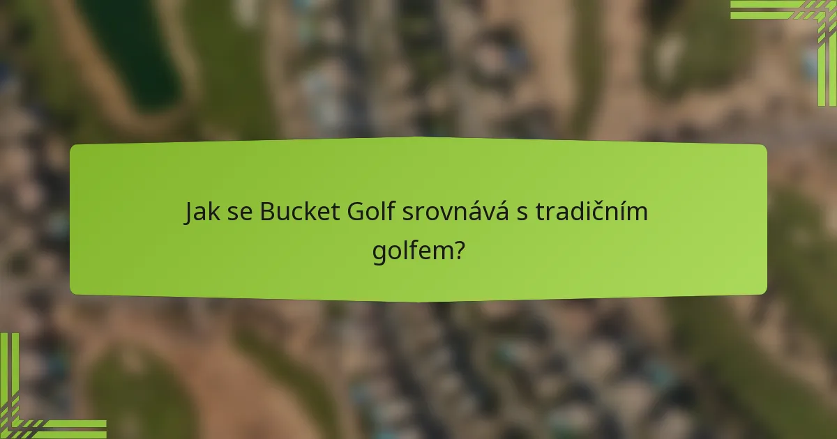 Jak se Bucket Golf srovnává s tradičním golfem?