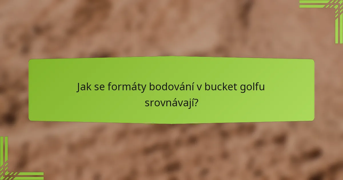 Jak se formáty bodování v bucket golfu srovnávají?
