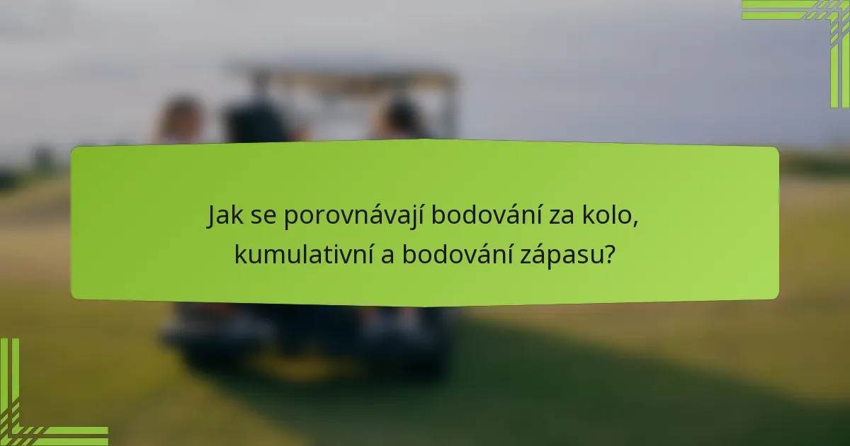 Jak se porovnávají bodování za kolo, kumulativní a bodování zápasu?