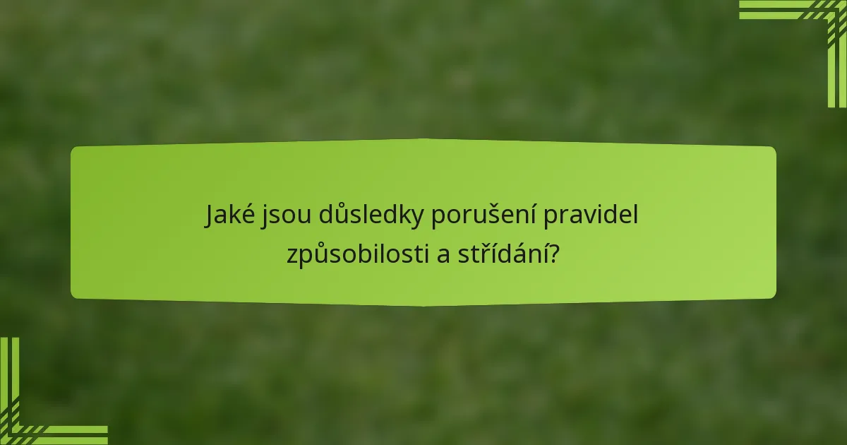 Jaké jsou důsledky porušení pravidel způsobilosti a střídání?
