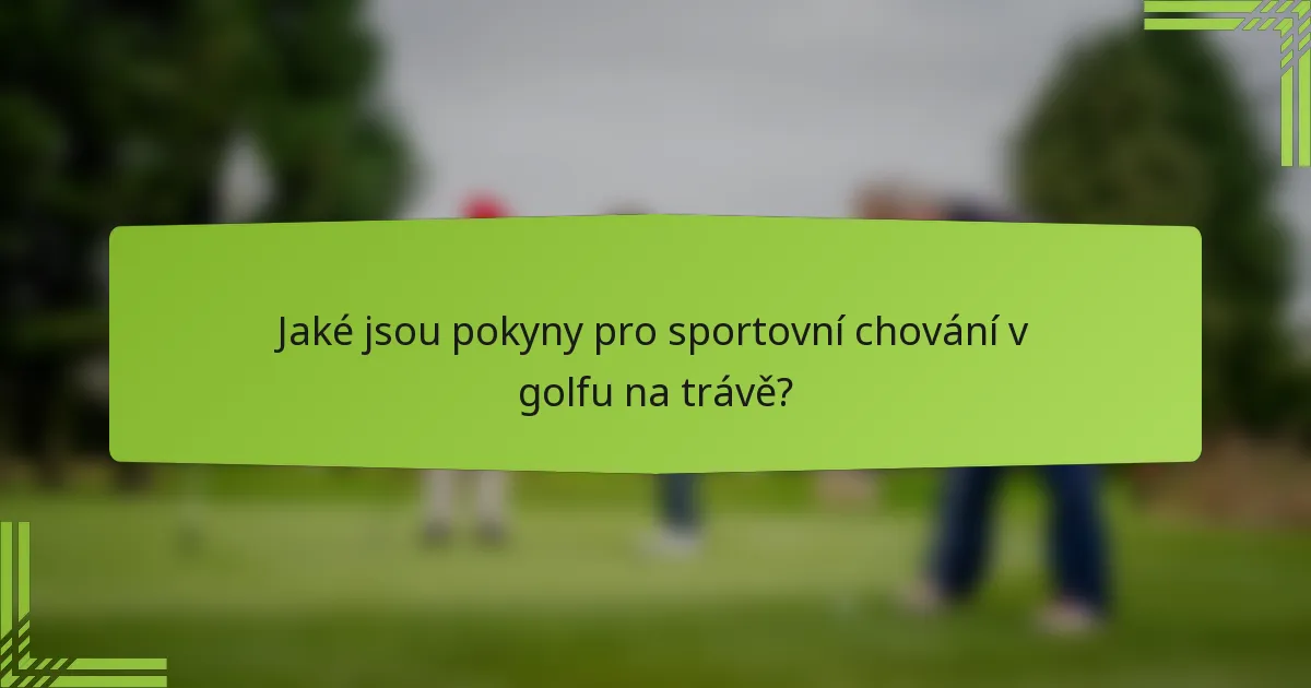Jaké jsou pokyny pro sportovní chování v golfu na trávě?