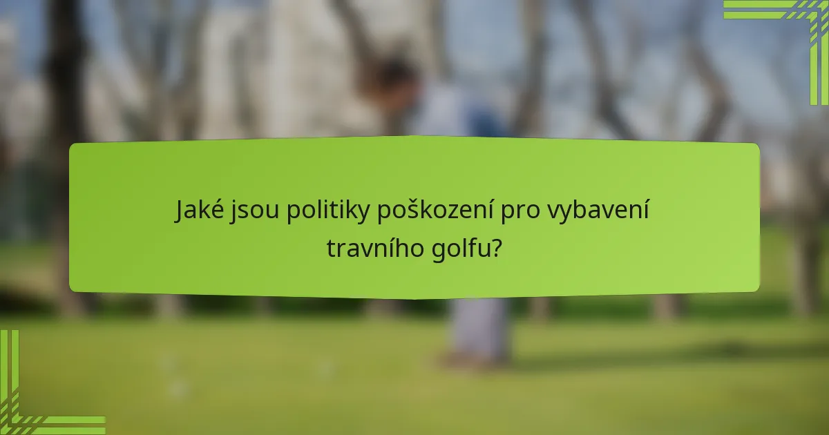 Jaké jsou politiky poškození pro vybavení travního golfu?
