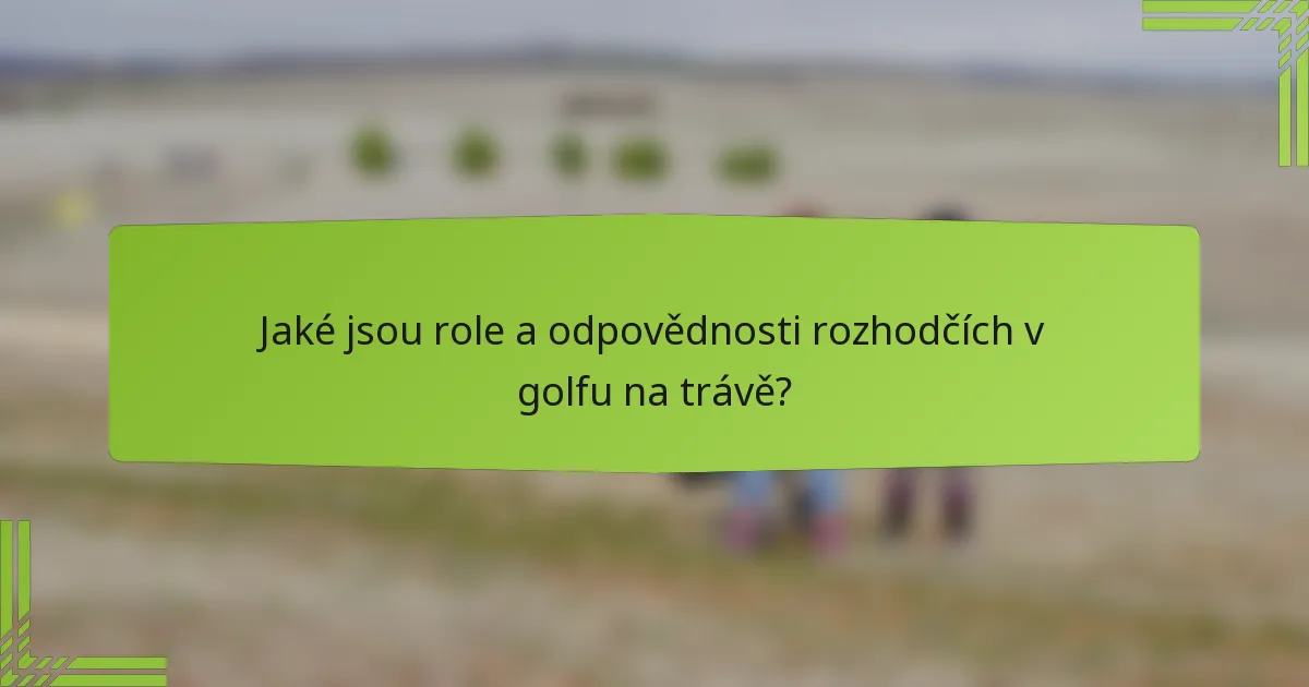 Jaké jsou role a odpovědnosti rozhodčích v golfu na trávě?