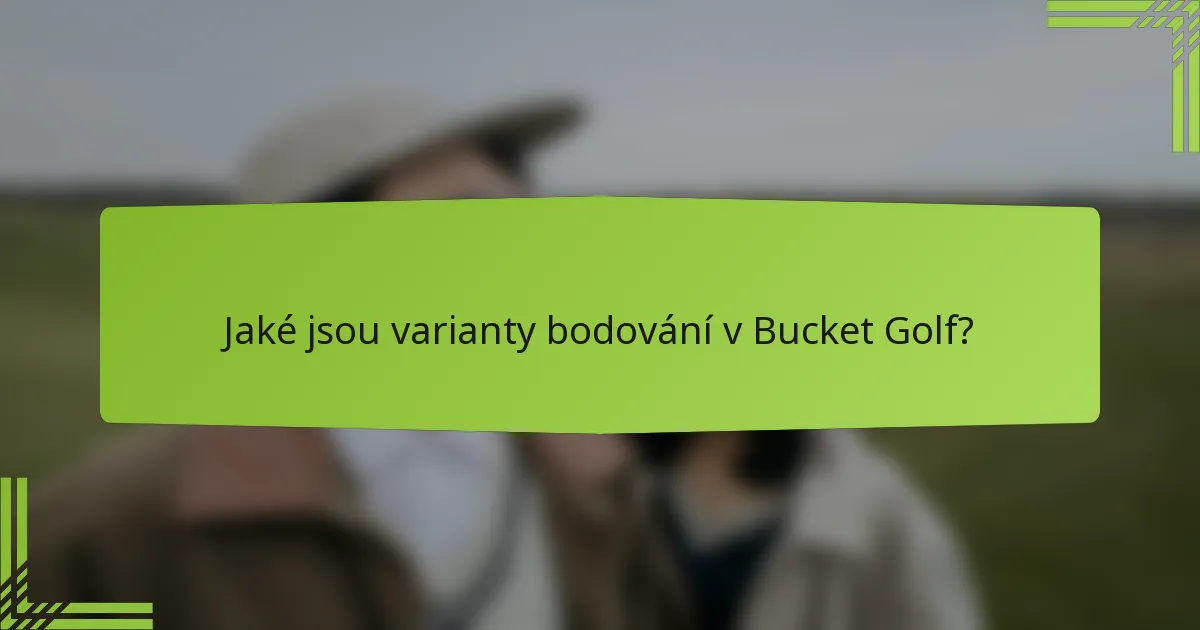 Jaké jsou varianty bodování v Bucket Golf?