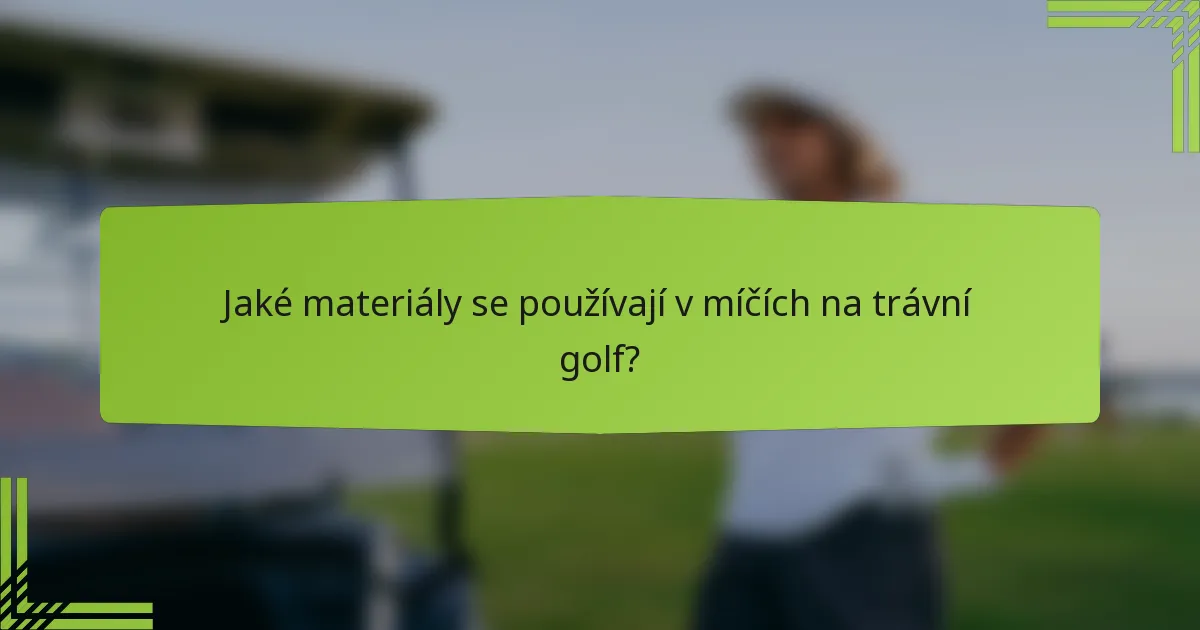 Jaké materiály se používají v míčích na trávní golf?