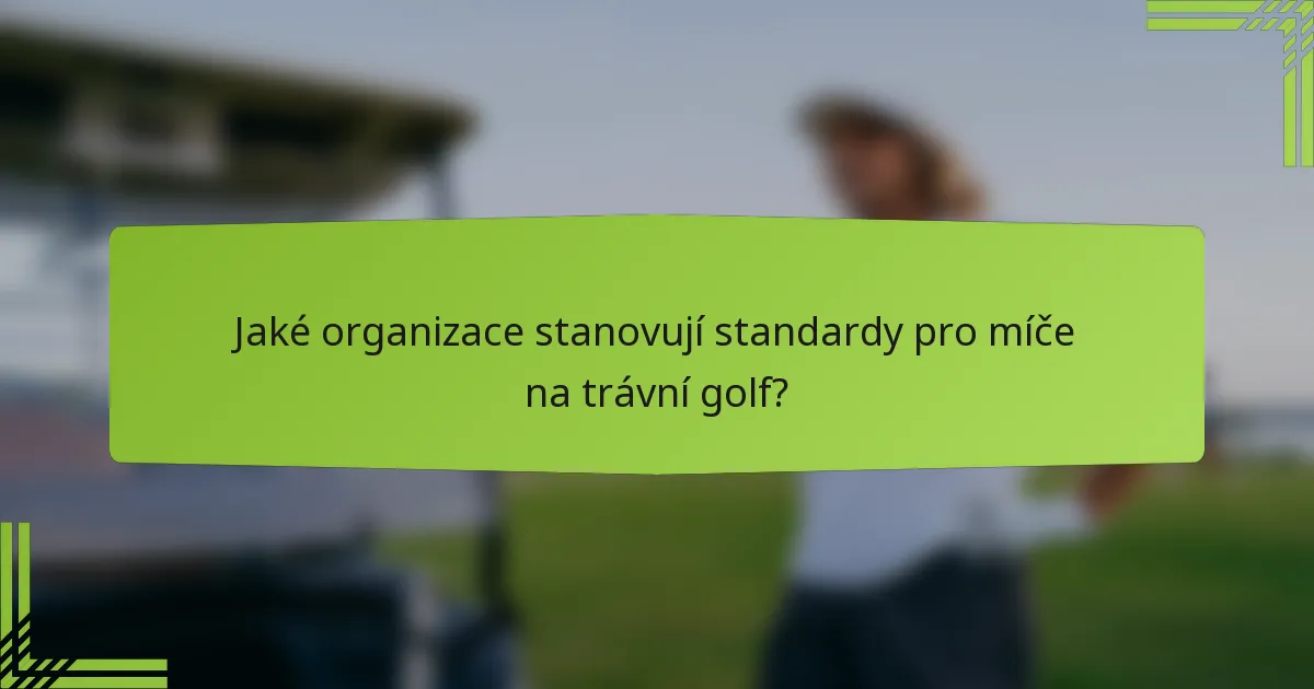 Jaké organizace stanovují standardy pro míče na trávní golf?