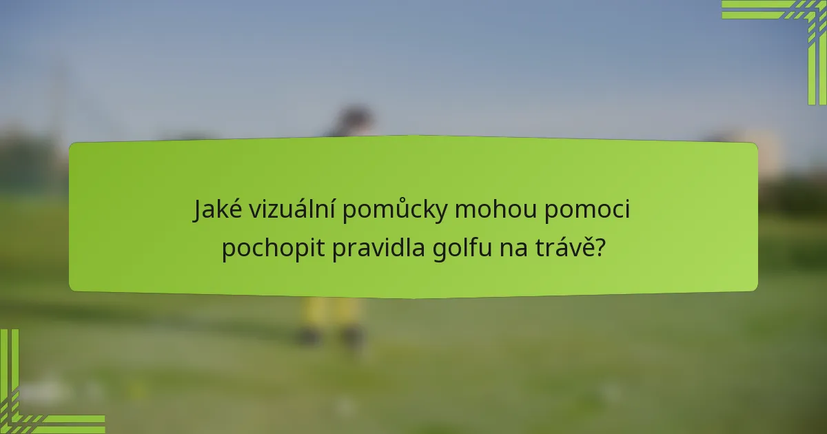 Jaké vizuální pomůcky mohou pomoci pochopit pravidla golfu na trávě?