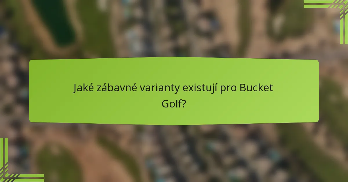 Jaké zábavné varianty existují pro Bucket Golf?
